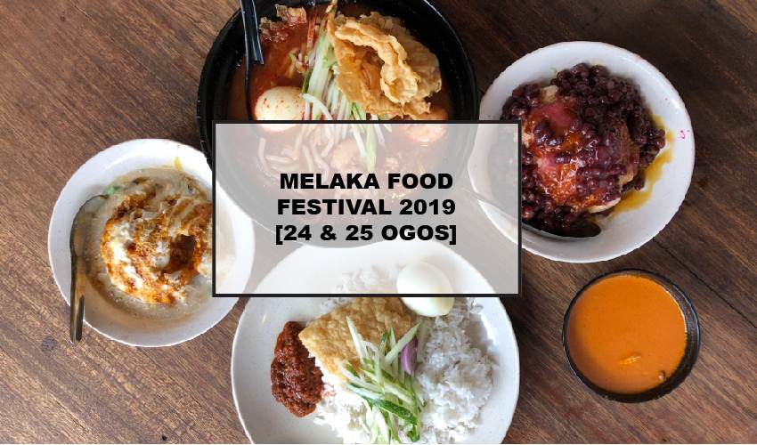 Jom Makan-Makan Di Melaka Food Festival 2019!  Rileklah.com